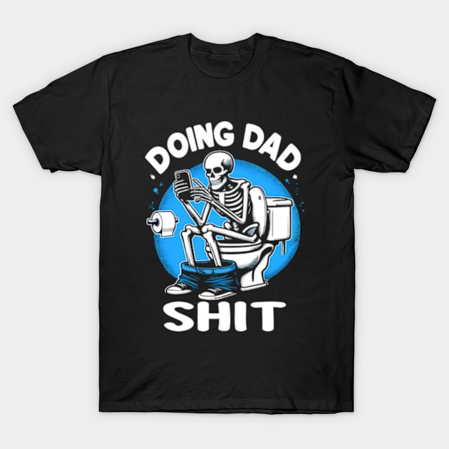 Doing Dad Sh*t T-Shirt by ARTGUMY